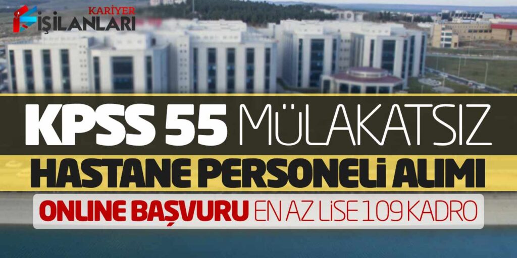 KPSS 55 Mülakatsız Hastane Personeli Alımı Online Başvuru! En Az Lise 109 Kadro