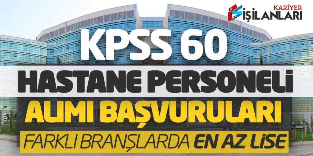 KPSS 60 Hastane Personeli Alımı Başvuruları (Farklı Branşlarda En Az Lise)