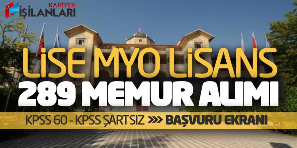 KPSS 60 ve KPSS Şartsız 289 Memur Alımı Online Başvuruları (Lise MYO Lisans)