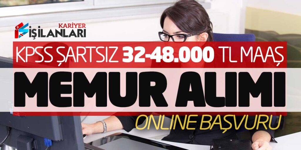 KPSS Şartsız 32-48.000 TL Maaşlarla Güncel Memur Alımı Online Başvuruları