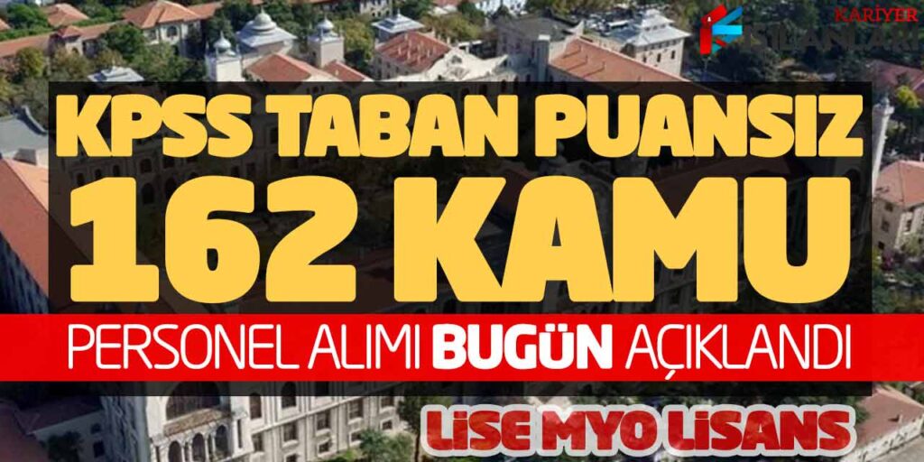 KPSS Taban Puansız 162 Kamu Personel Alımı Bugün Açıklandı (Lise MYO Lisans)