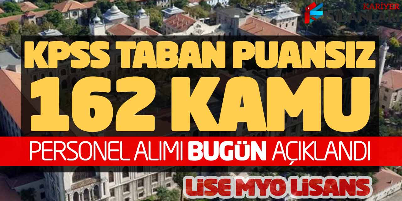 KPSS Taban Puansız 162 Kamu Personel Alımı Bugün Açıklandı (Lise MYO Lisans)