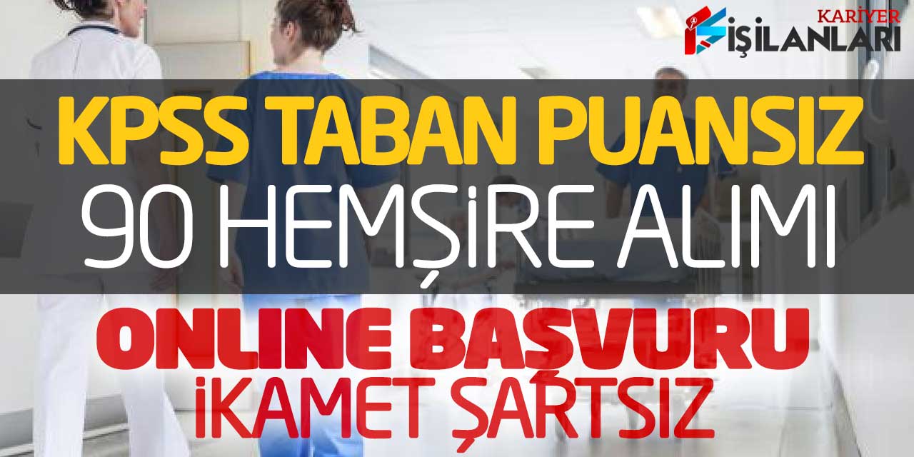 KPSS Taban Puansız 90 Hemşire Alımı Online Başvuruları Alınıyor (İkamet Şartsız)