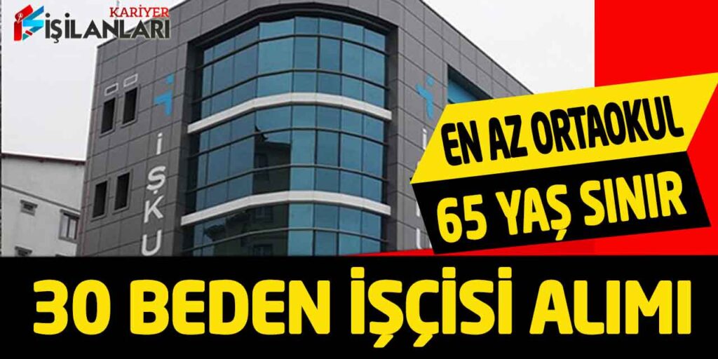 Kamu Kurumu En Az Ortaokul Mezun 65 Yaş Sınır 30 Beden İşçisi Alımı