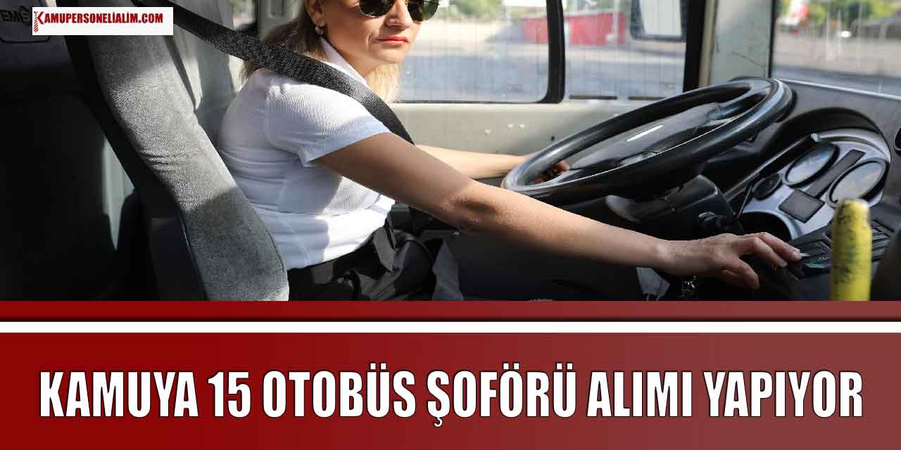 Kamu Kurumu Kadın-Erkek 15 İlkokul Mezunu Şoför Alımı Yapıyor
