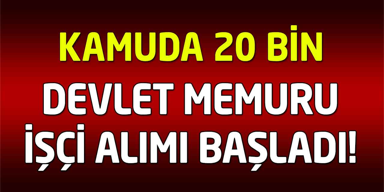 Kamuda Kontenjanlar Dolmak Üzere! 20 Bin Devlet Personeli ve İşçi Alacak