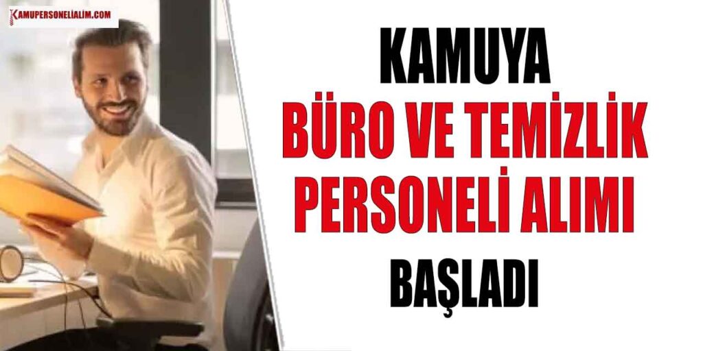 Kamuya Büro Personeli ve Temizlik Personeli Alımı! KPSS 65