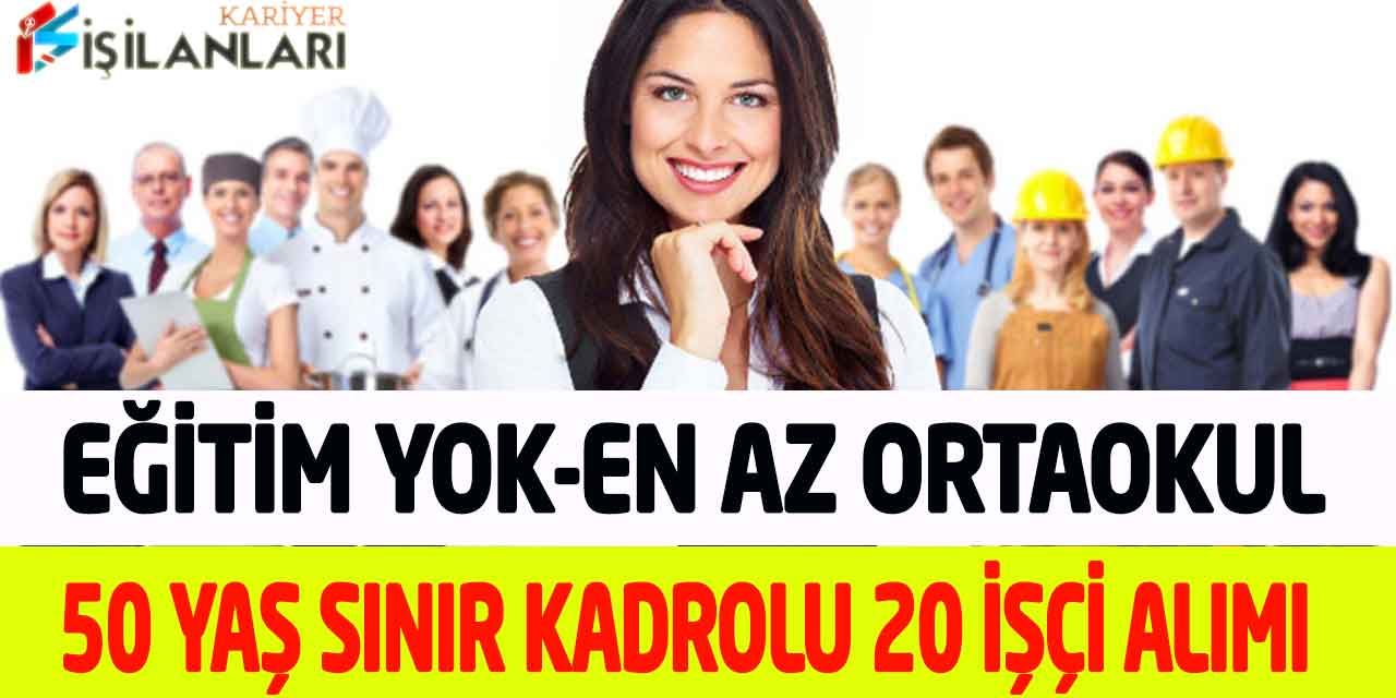 Kamuya Eğitim Yok-En Az Ortaokul Kadrolu 20 Operatör-Şoför-İşçi Alımı