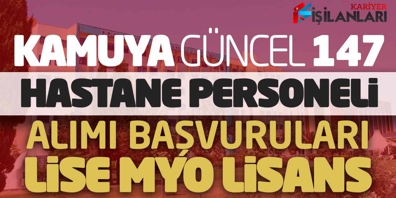 Kamuya Güncel 147 Hastane Personeli Alımı Başvuruları (Lise Önlisans Lisans)