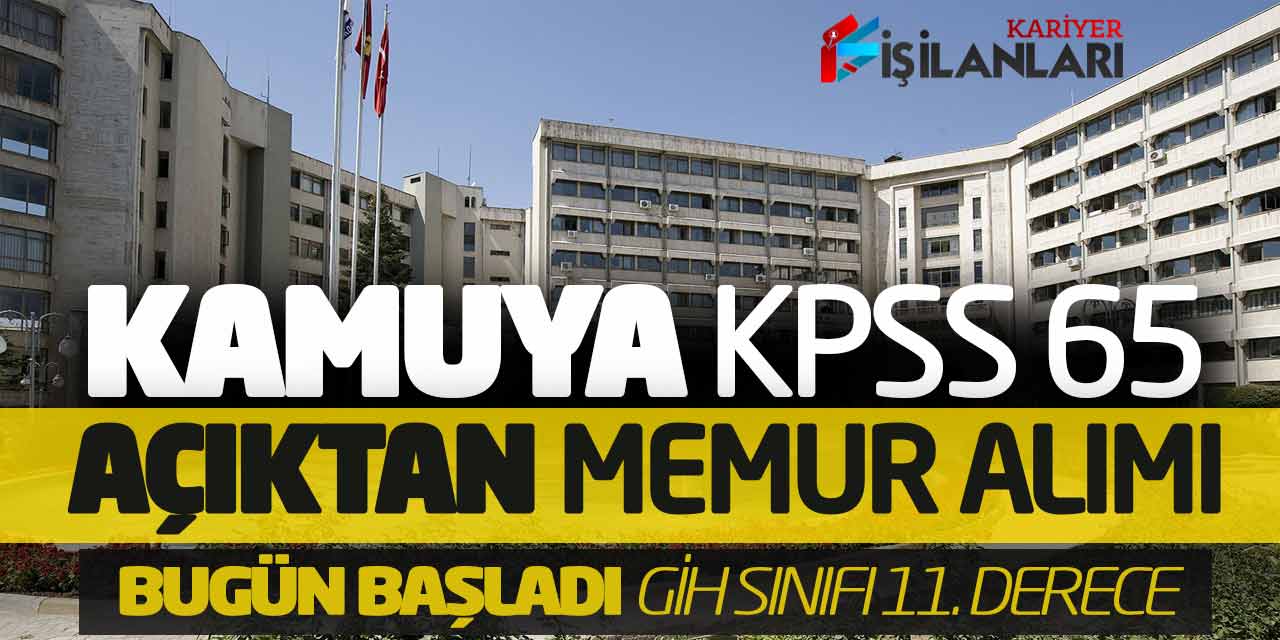 Kamuya KPSS 65 Açıktan Memur Alımı Bugün Başladı (GİH Sınıfı 11. Derece)