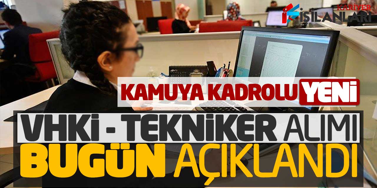 Kamuya Kadrolu Yeni VHKİ ve Tekniker Personel Alımı Bugün Açıklandı