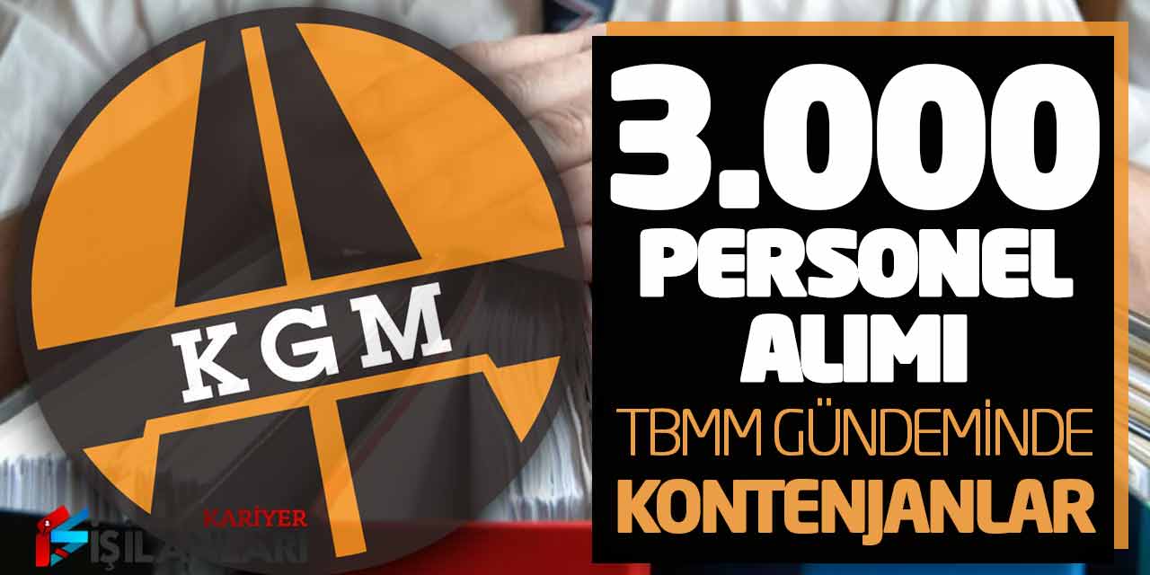 Karayolları KGM 3.000 Personel Alımı TBMM Gündeminde! Kontenjan Dağılımı