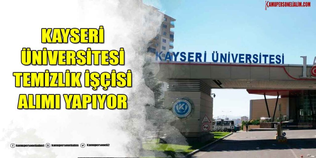 Kayseri Üniversitesi İlkokul Mezunu Temizlik İşçi İlanı