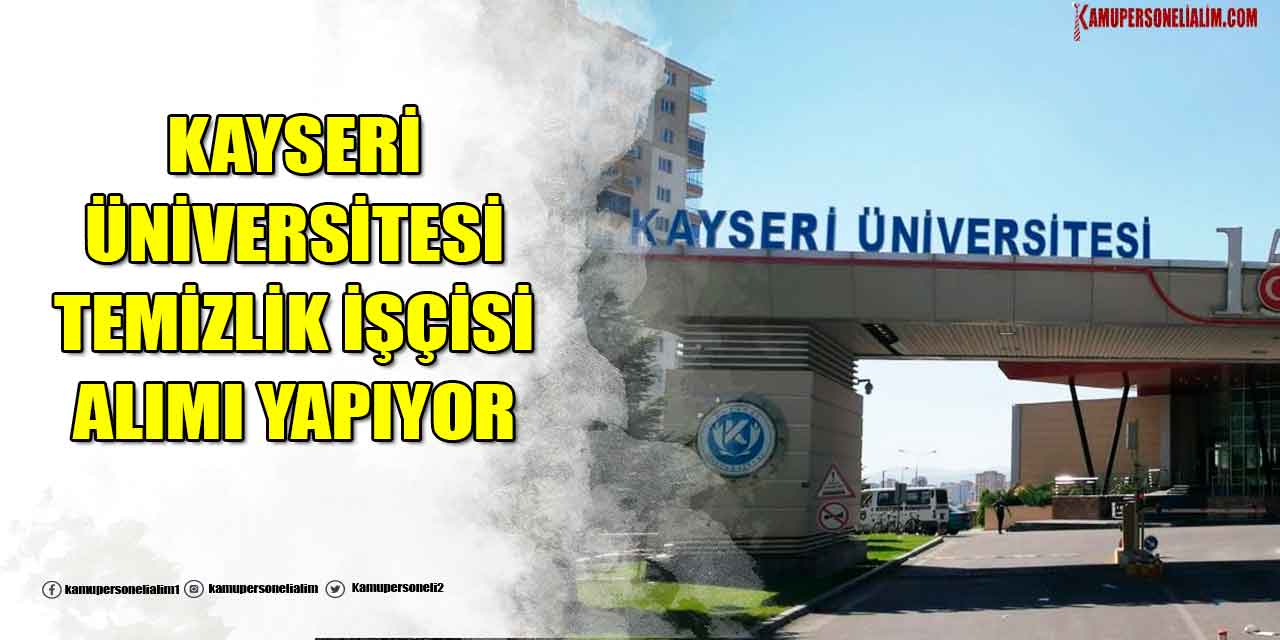 Kayseri Üniversitesi İlkokul Mezunu Temizlik İşçi İlanı