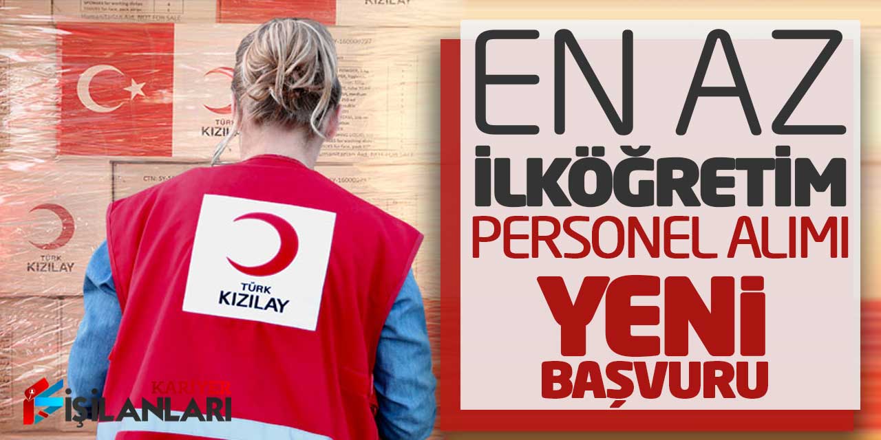 Kızılay'a Katılmak İçin Fırsat: En Az İlköğretim Personel Alımı Yeni Başvuru