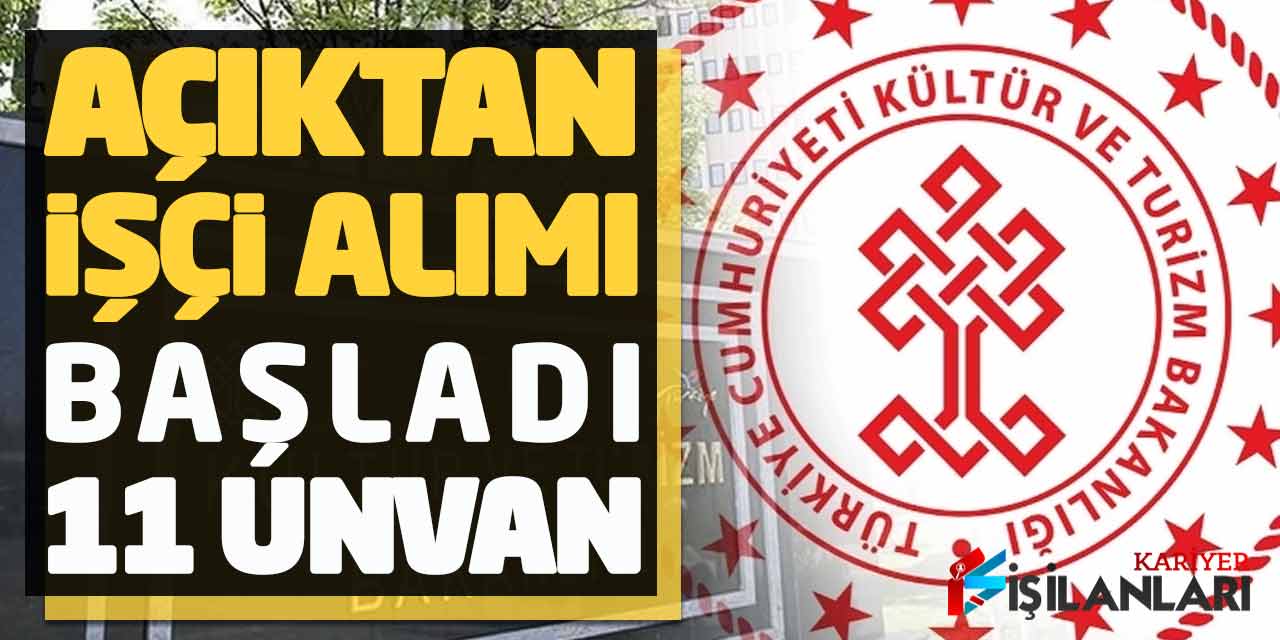 Kültür ve Turizm Bakanlığı Açıktan İşçi Alımı Başladı (11 Branş)