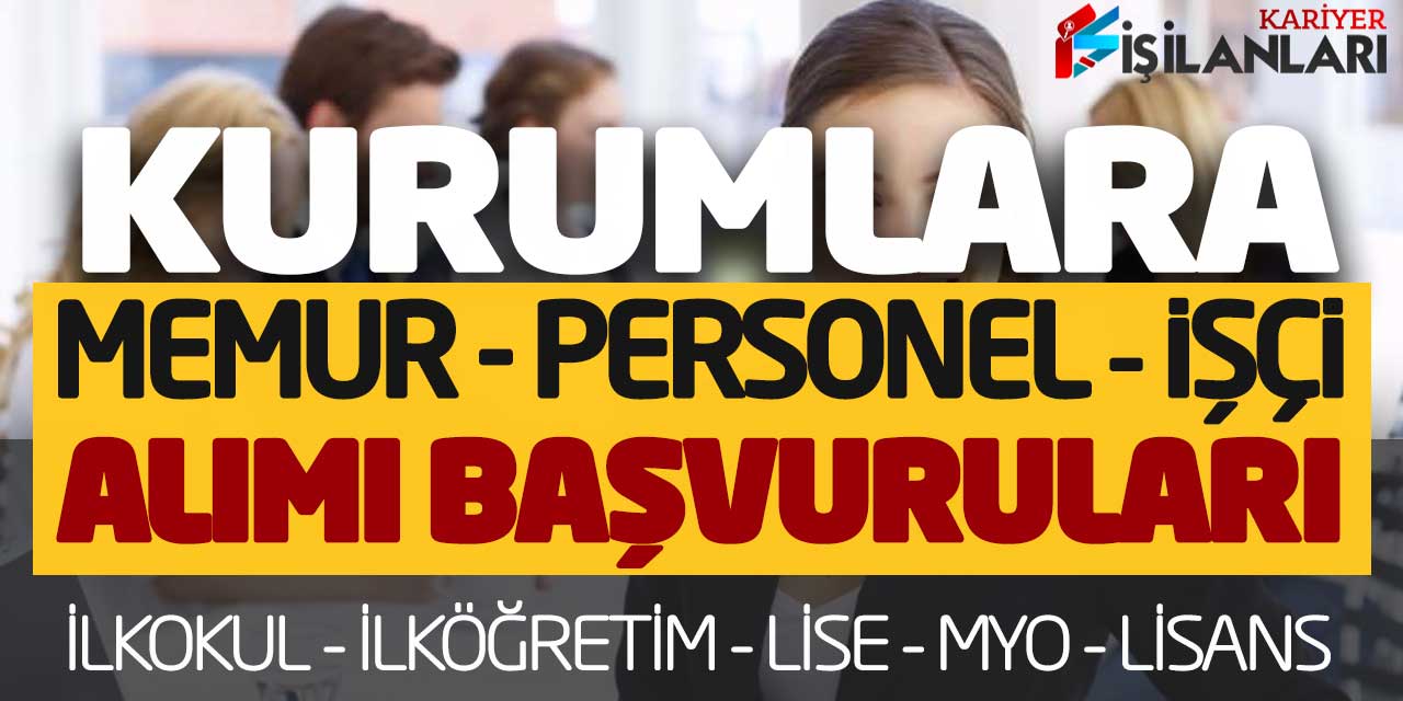 Kurumlara Memur Personel İşçi Alımı Başvuruları Açıklandı (En Az ilköğretim)