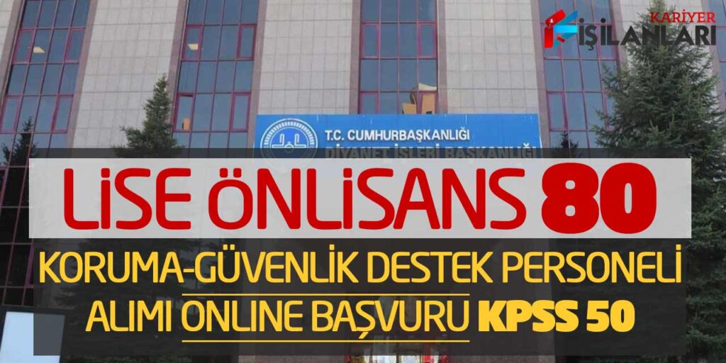 Lise Önlisans 80 Koruma Güvenlik Destek Personeli Alımı Online Başvuru (KPSS 50)