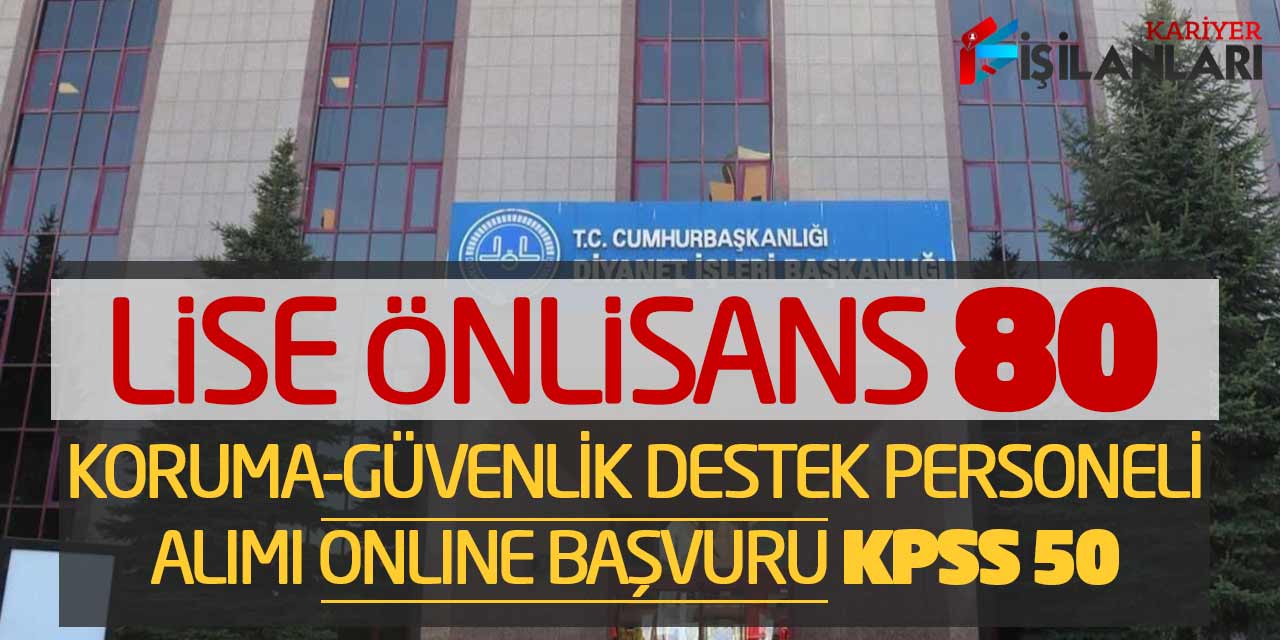 Lise Önlisans 80 Koruma Güvenlik Destek Personeli Alımı Online Başvuru (KPSS 50)