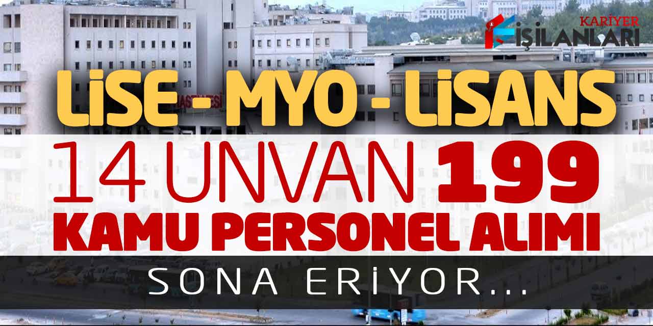 Lise Önlisans Lisans 14 Unvanda 199 Kamu Personel Alımı Sona Eriyor