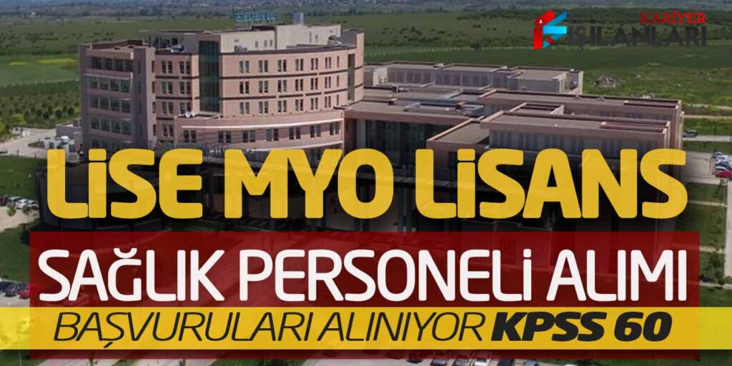 Lise Önlisans Lisans Sağlık Personeli Alımı Başvuruları Alınıyor (KPSS 60)