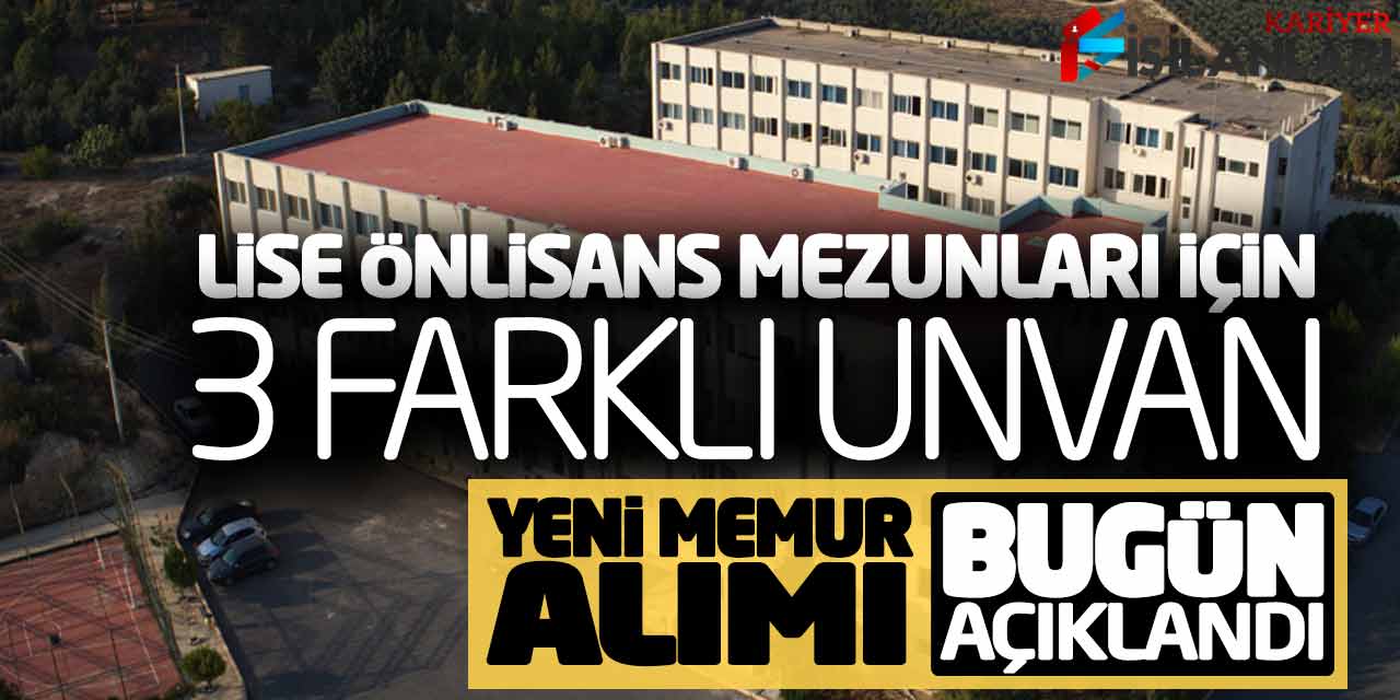Lise Önlisans Mezunları İçin 3 Farklı Unvanda Yeni Memur Alımı Bugün Açıklandı