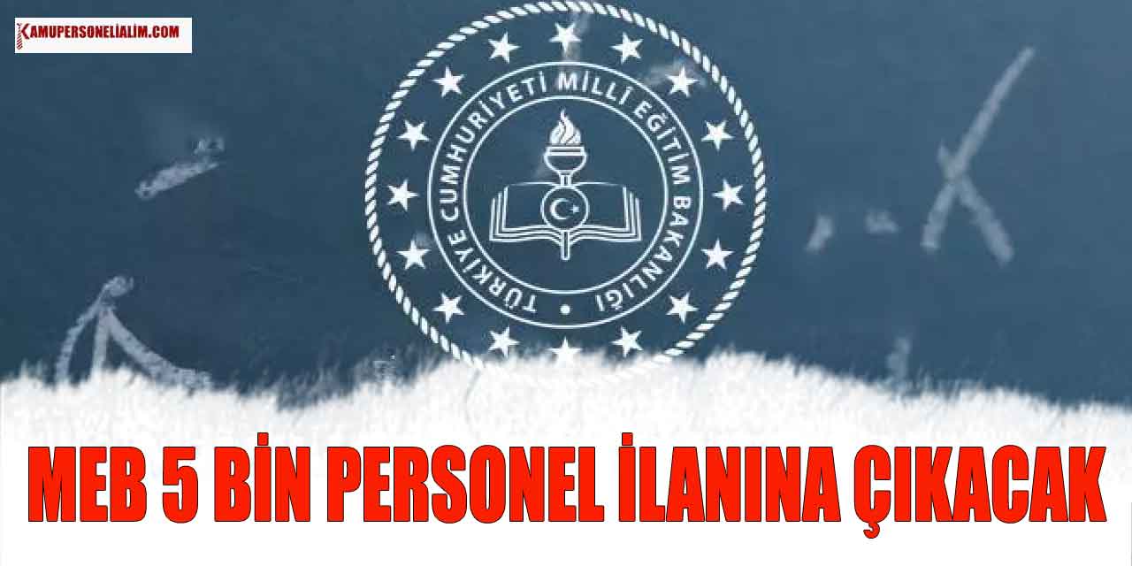 MEB 5 Bin Kamu Personeli ve Sürekli İşçi Alımı İlanına Çıkacak