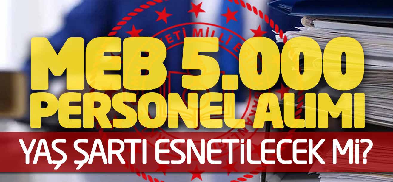 MEB 5.000 Personel Alımı Başlıyor! Yaş Şartı Esnetilecek mi