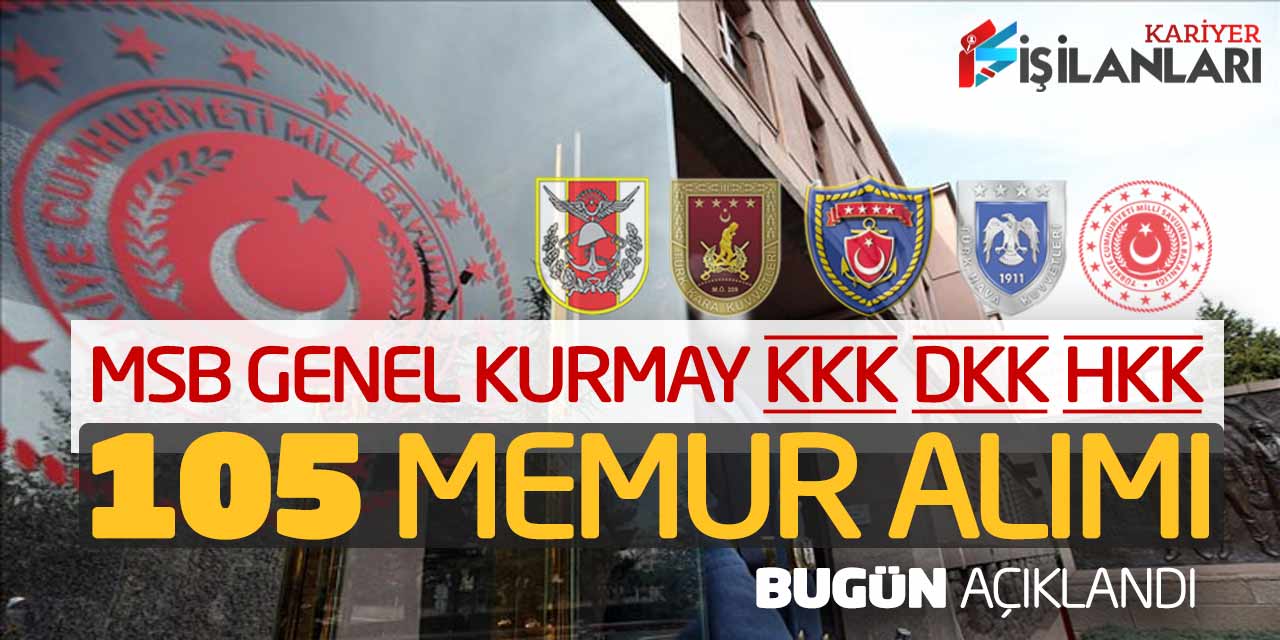MSB Genel Kurmay Kuvvet Komutanlıklarına 105 Memur Alımı Bugün Açıklandı