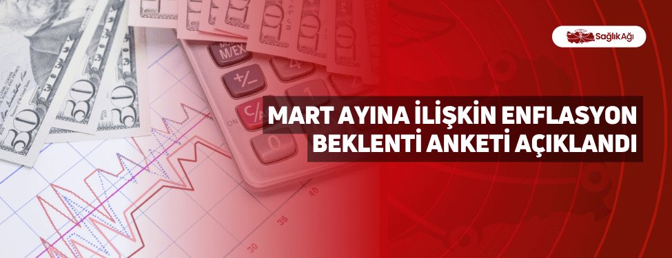 Mart Ayına İlişkin Enflasyon Beklenti Anketi Açıklandı