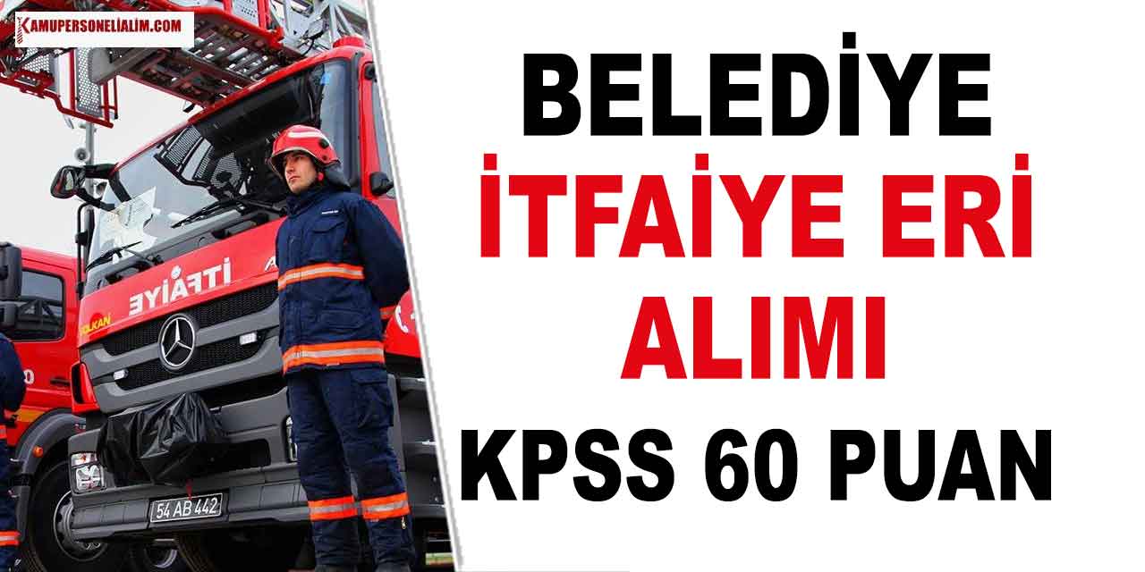 Mersin Büyükşehir Belediyesi 100 İtfaiye Eri Alımı Başvuruları 81 Şehirden Alınacak