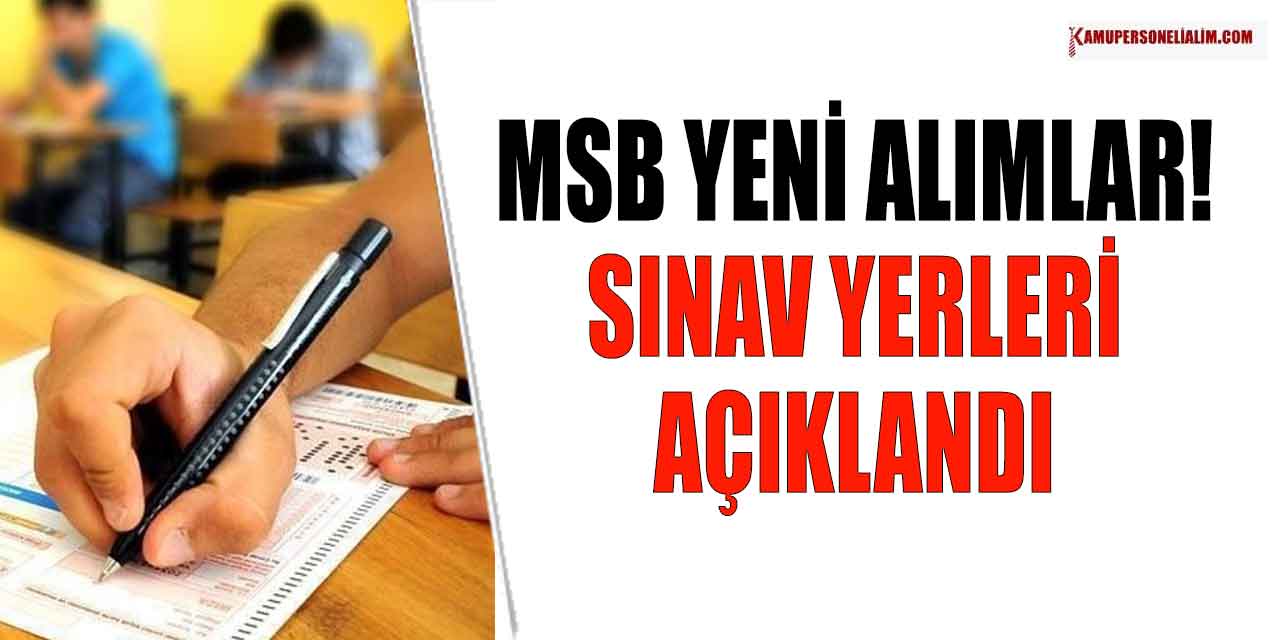 Milli Savunma Bakanlığı Yeni Alımlar! Sınav Yerleri Açıklandı