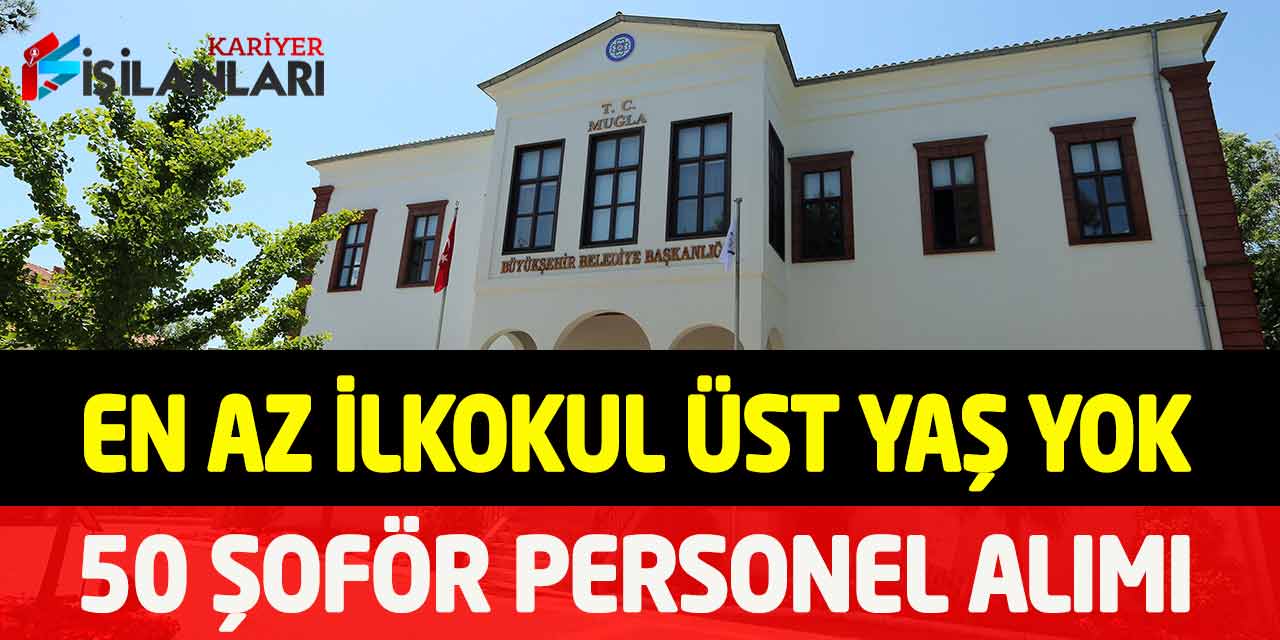 Muğla Büyükşehir En Az İlkokul Kadrolu 50 Şoför Personel Alımı
