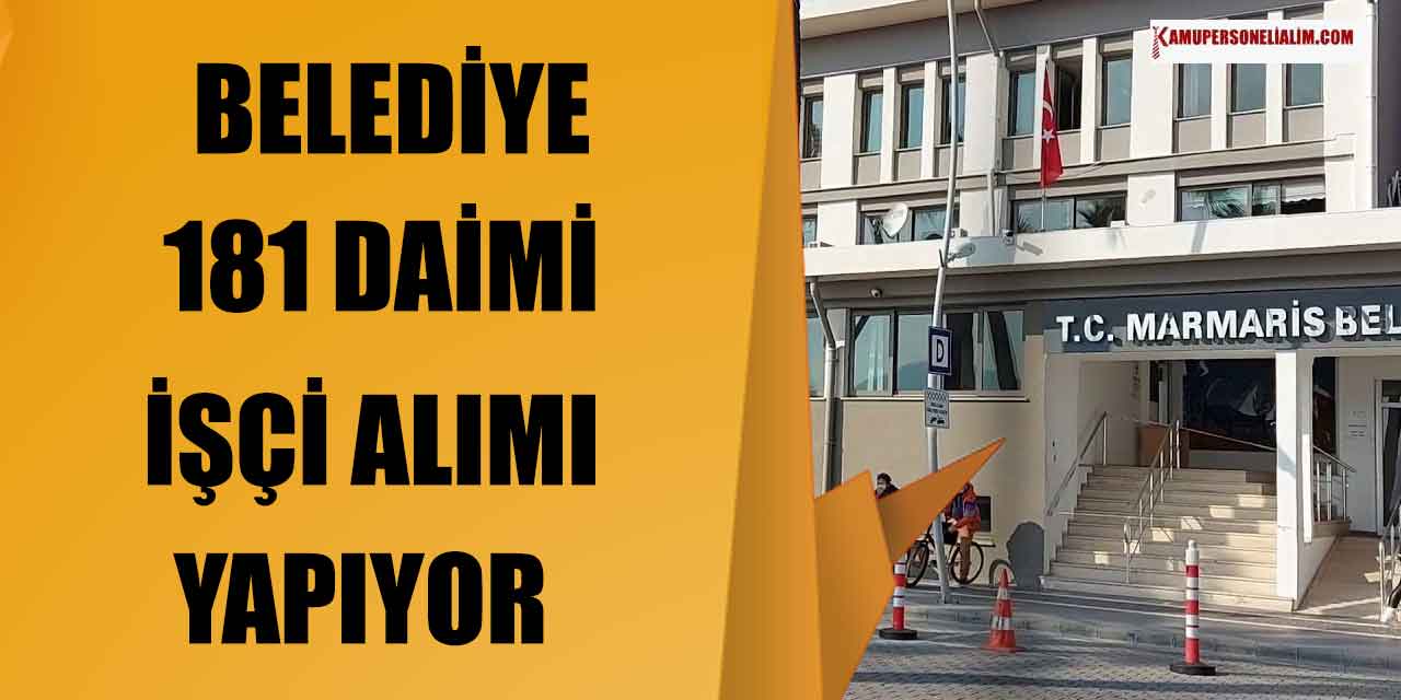 Muğla Marmaris Belediyesi 181 Daimi İşçi Alımını Duyurdu! Başvuru İçin Gerekli Her Şey!