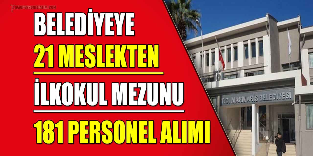 Muğla Marmaris Belediyesi için 21 Meslekten 181 İşçi Alımı Bildirildi