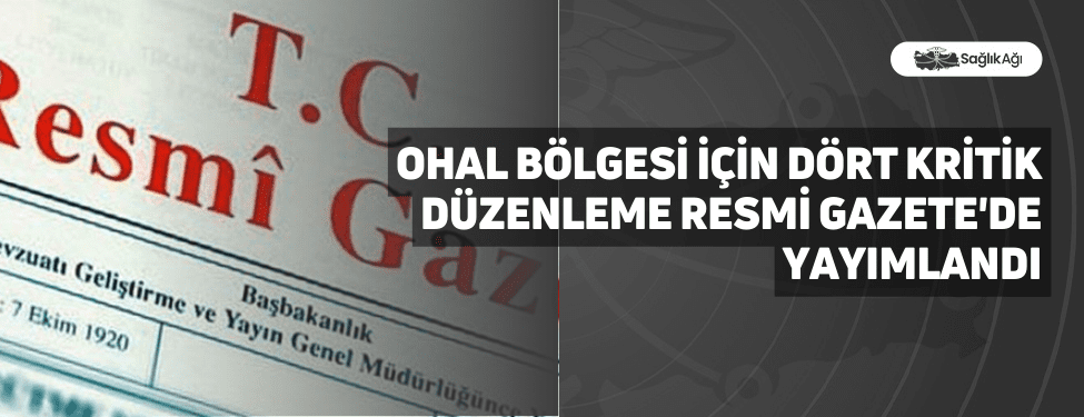 OHAL Bölgesi İçin Dört Kritik Düzenleme Resmi Gazete