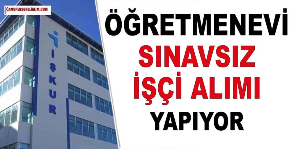 Öğretmenevi ASO Sınavsız Bulaşıkçı Garson ve Temizlik Görevlisi İŞKUR İlanı