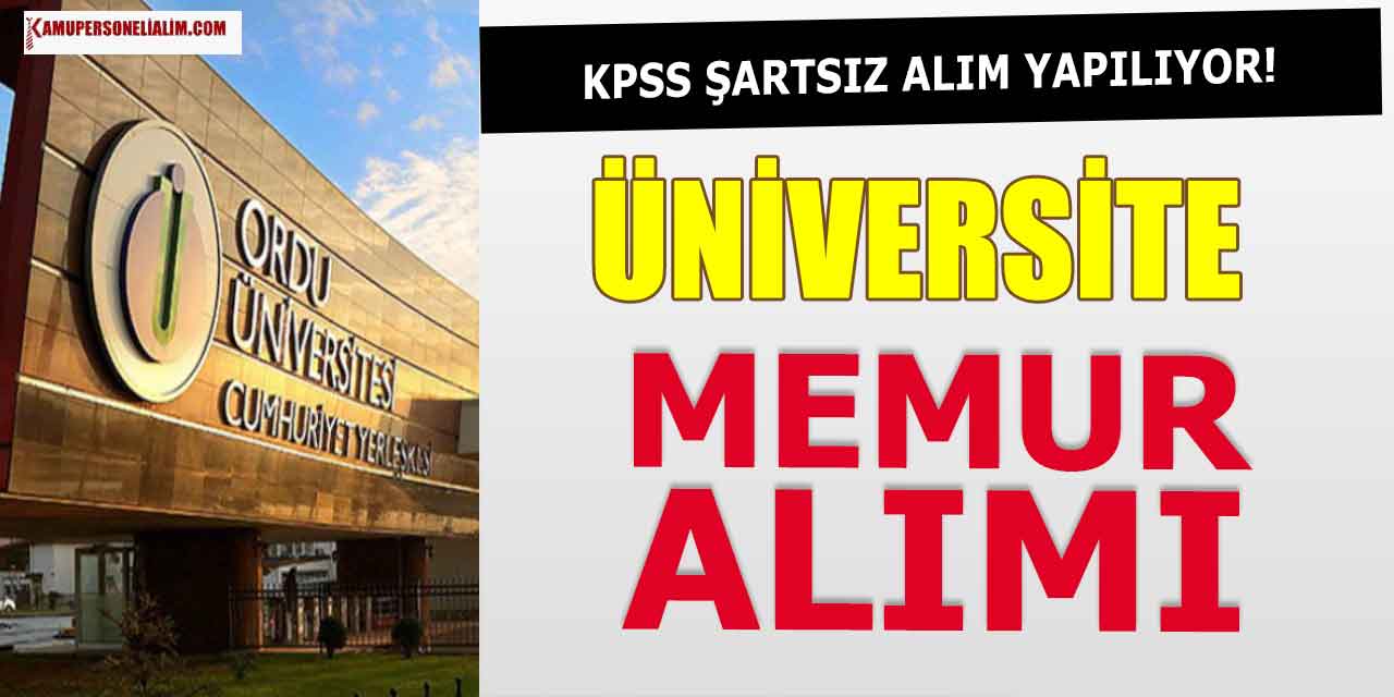 Ordu Üniversitesi Memur Alımı! KPSS Sınavına Girmeyenler Başvurabilir