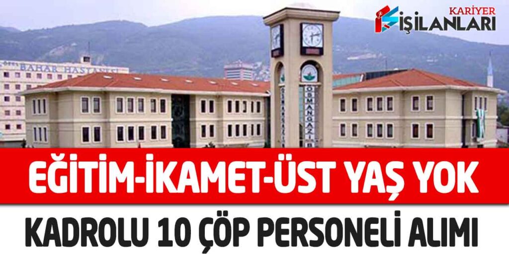 Osmangazi Belediyesi Genel Başvuru Kadrolu 10 Çöp Personeli Alımı