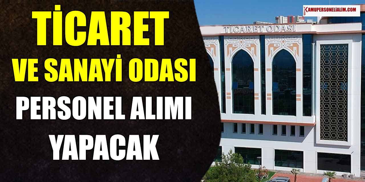 Personel Alımı İlanları! Ticaret ve Sanayi Odası Personel Alımları Yapılacak