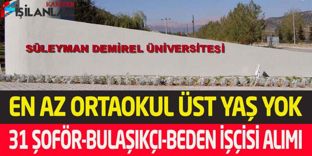 SDÜ En Az Ortaokul Mezun 31 Beden İşçisi-Şoför-Boyacı-Bulaşıkçı Alımı