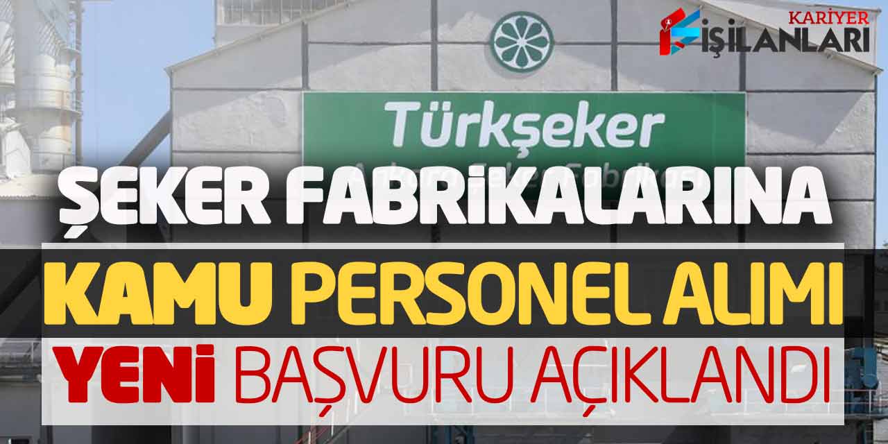 Şeker Fabrikalarına Yeni Kamu Personel Alımı Açıklandı (Mart 2023)