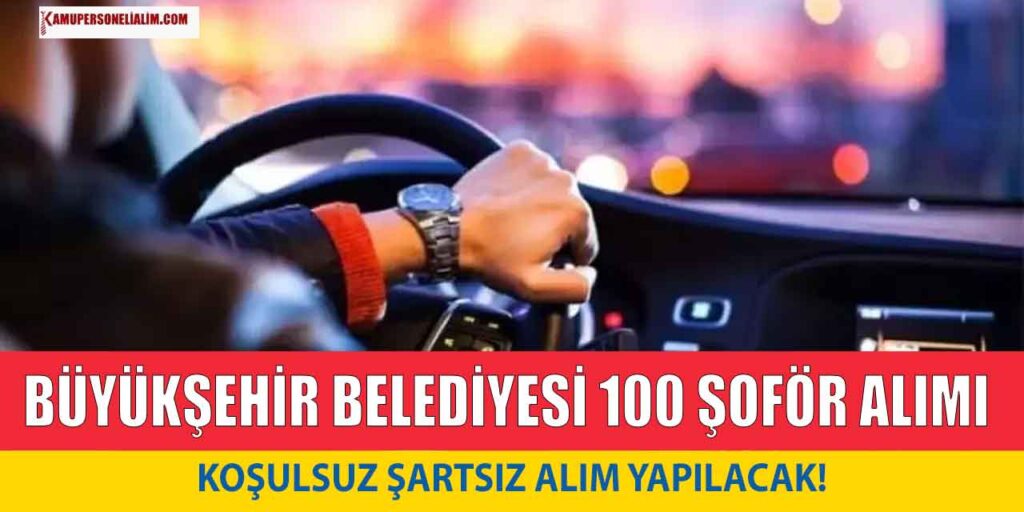 Şoför Alımları! Büyükşehir Belediyesi 100 Kadrolu Şoför Alımı