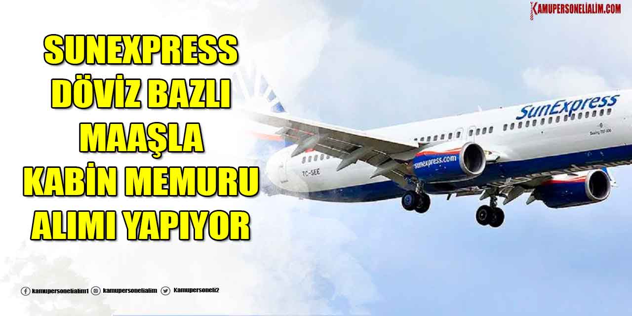 SunExpress Döviz Bazlı Maaşla Kabin Memuru Alımı Yapıyor
