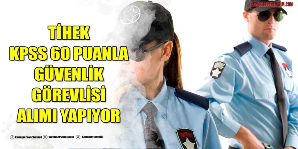 TİHEK KPSS 60 Puanla Güvenlik Görevlisi Alımı Yapıyor
