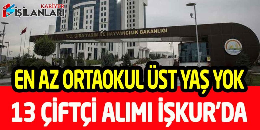 Tarım ve Orman Bakanlığı En az Ortaokul Mezunu 13 Çiftçi Alımı