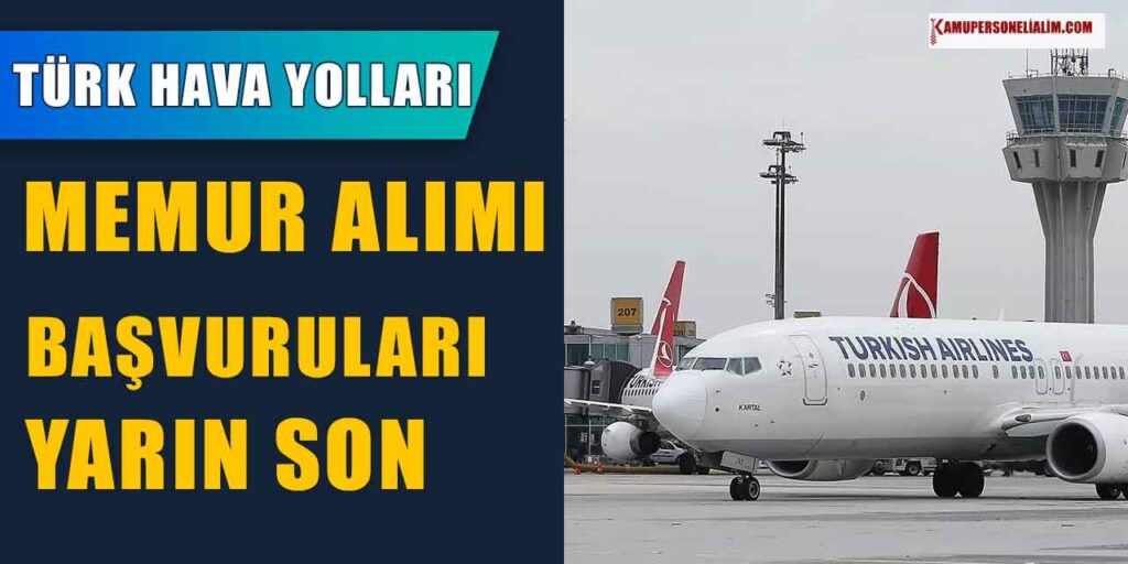 Türk Hava Yolları 15.500 TL Maaşla Memur Alımı Son Başvuru Günü Yarın