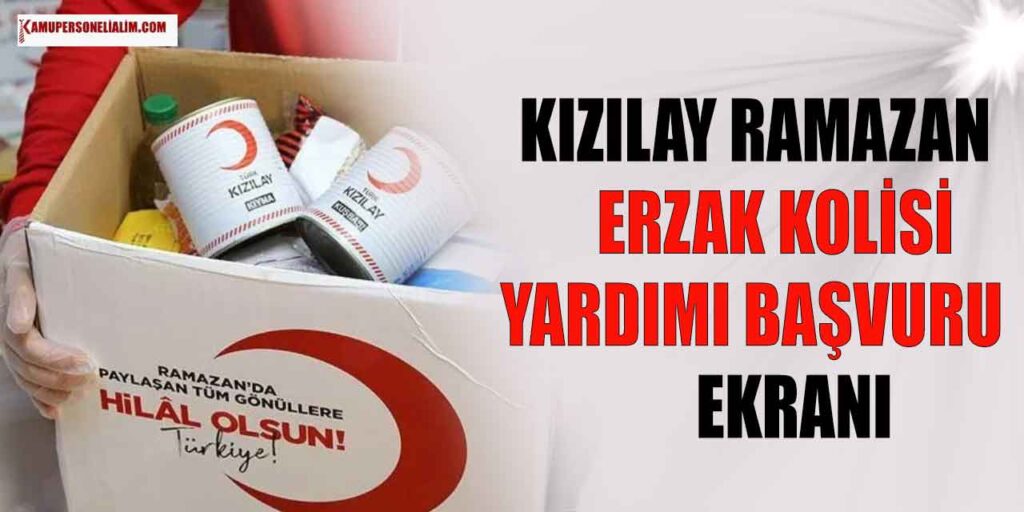 Türk Kızılay Ramazan Erzak Kolisi Başvuru Ekranı Açıldı!