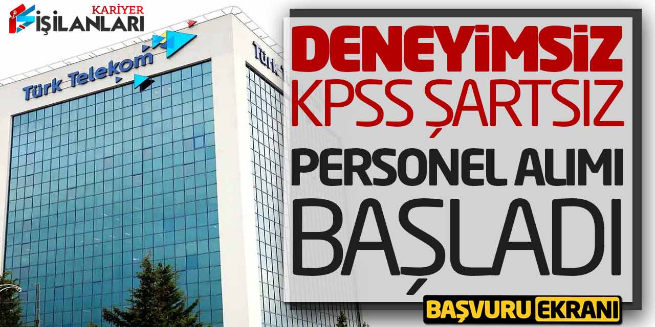 Türk Telekom Deneyimsiz KPSS Şartsız Yeni Personel Alımı Başladı! Online Başvuru