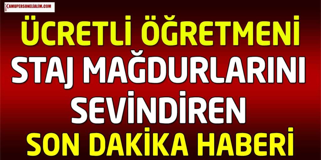 Ücretli Öğretmene, Uzman Çavuşa Kadro ve Staj Çıraklık Mağdurlarını Sevindiren Son Dakika Haberleri